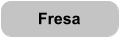 Fresa